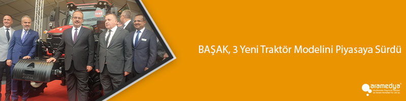 BAŞAK, 3 Yeni Traktör Modelini Piyasaya Sürdü