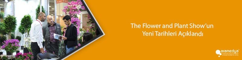 The Flower and Plant Show’un Yeni Tarihleri Açıklandı