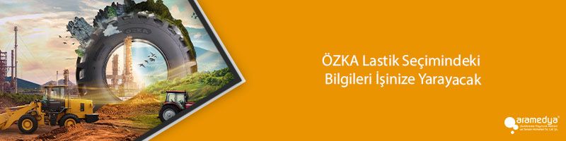 ÖZKA Lastik Seçimindeki Bilgileri İşinize Yarayacak