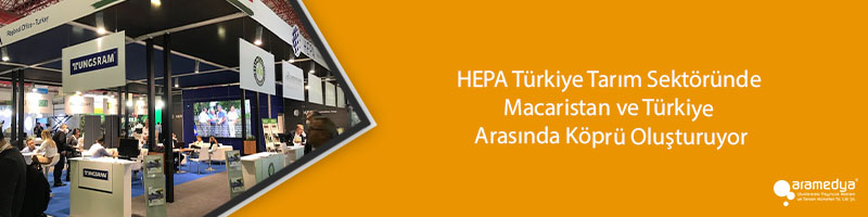 HEPA Türkiye Tarım Sektöründe Macaristan ve Türkiye Arasında Köprü Oluşturuyor