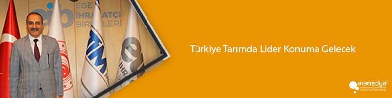Türkiye Tarımda Lider Konuma Gelecek