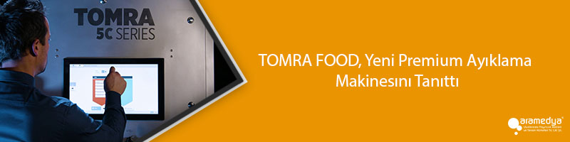 TOMRA FOOD, Yeni Premium Ayıklama Makinesını Tanıttı
