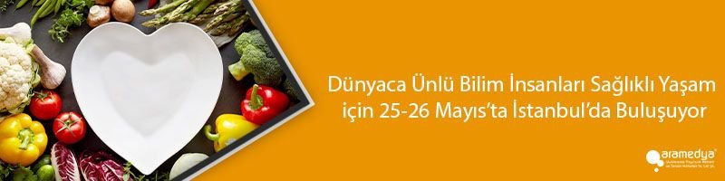 Dünyaca Ünlü Bilim İnsanları Sağlıklı Yaşam için 25-26 Mayıs’ta İstanbul’da Buluşuyor