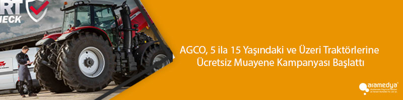 AGCO, 5 ila 15 Yaşındaki ve Üzeri Traktörlerine Ücretsiz Muayene Kampanyası Başlattı