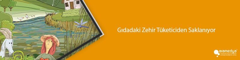 Gıdadaki Zehir Tüketiciden Saklanıyor