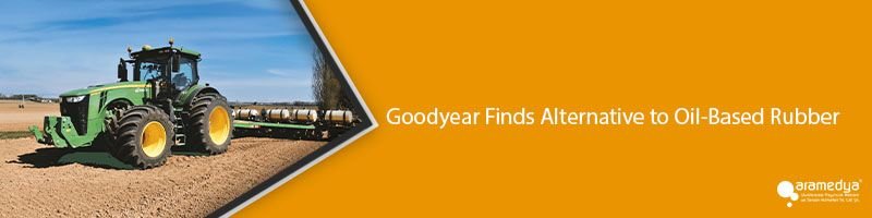  Goodyear Finds Alternative to Oil-Based Rubber