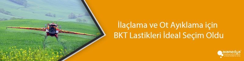 İlaçlama ve Ot Ayıklama için BKT Lastikleri İdeal Seçim Oldu