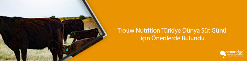 Trouw Nutrition Türkiye Dünya Süt Günü için Önerilerde Bulundu