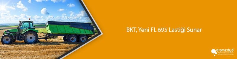 BKT, Yeni FL 695 Lastiği Sunar