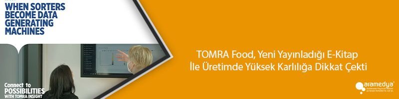 TOMRA Food, Yeni Yayınladığı E-Kitap İle Üretimde Yüksek Karlılığa Dikkat Çekti