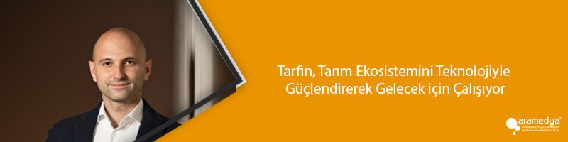 Tarfin, Tarım Ekosistemini Teknolojiyle Güçlendirerek Gelecek için Çalışıyor