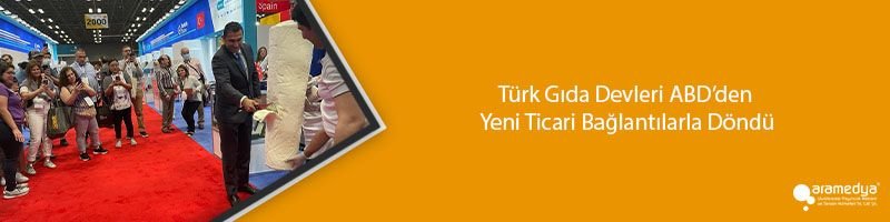 Türk Gıda Devleri ABD’den Yeni Ticari Bağlantılarla Döndü