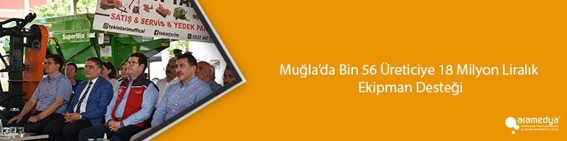 Muğla’da Bin 56 Üreticiye 18 Milyon Liralık Ekipman Desteği