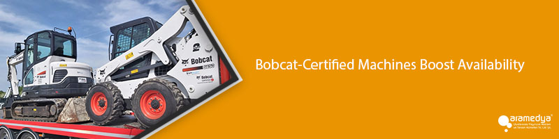 Bobcat-Certified Machines Boost Availability