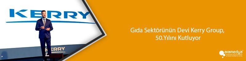 Gıda Sektörünün Devi Kerry Group, 50.Yılını Kutluyor