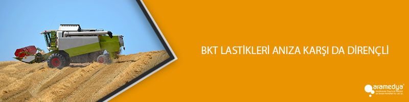 BKT LASTİKLERİ ANIZA KARŞI DA DİRENÇLİ