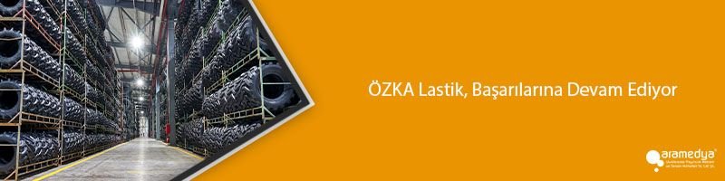 ÖZKA Lastik, Başarılarına Devam Ediyor