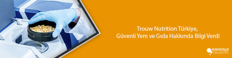 Trouw Nutrition Türkiye, Güvenli Yem ve Gıda Hakkında Bilgi Verdi