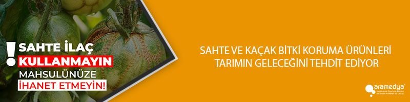 SAHTE VE KAÇAK BİTKİ KORUMA ÜRÜNLERİ TARIMIN GELECEĞİNİ TEHDİT EDİYOR