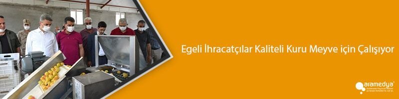 Egeli İhracatçılar Kaliteli Kuru Meyve için Çalışıyor