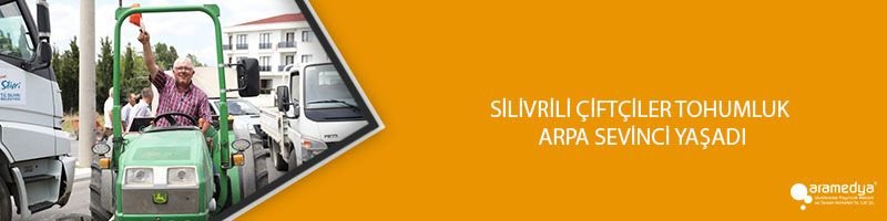 SİLİVRİLİ ÇİFTÇİLER TOHUMLUK ARPA SEVİNCİ YAŞADI