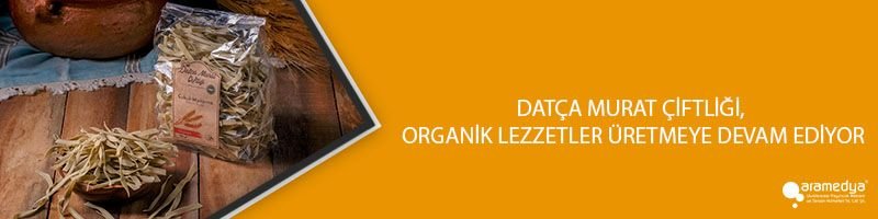 DATÇA MURAT ÇİFTLİĞİ, ORGANİK LEZZETLER ÜRETMEYE DEVAM EDİYOR