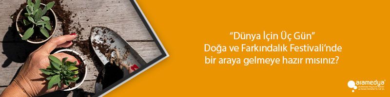 “Dünya İçin Üç Gün” Doğa ve Farkındalık Festivali’nde bir araya gelmeye hazır mısınız?  