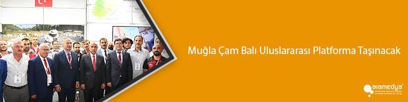 Muğla Çam Balı Uluslararası Platforma Taşınacak