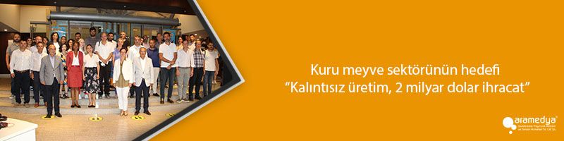 Kuru meyve sektörünün hedefi “Kalıntısız üretim, 2 milyar dolar ihracat”