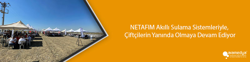 NETAFIM Akıllı Sulama Sistemleriyle, Çiftçilerin Yanında Olmaya Devam Ediyor
