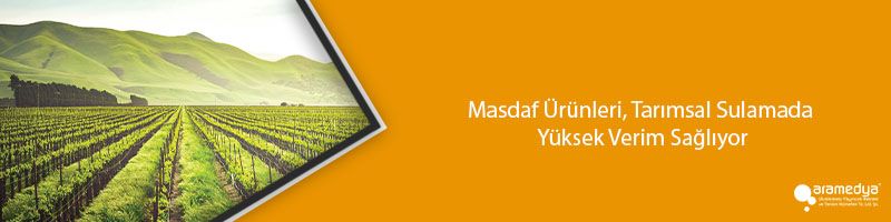 Masdaf Ürünleri, Tarımsal Sulamada Yüksek Verim Sağlıyor