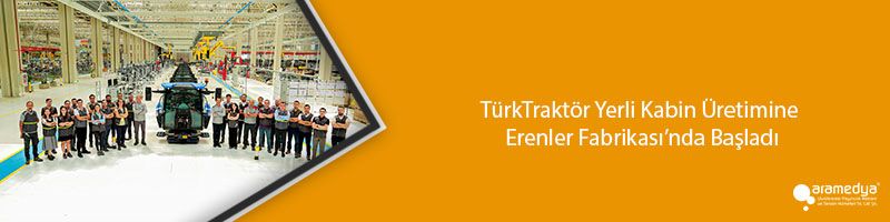 TürkTraktör Yerli Kabin Üretimine Erenler Fabrikası’nda Başladı