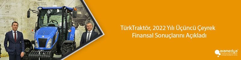 TürkTraktör, 2022 Yılı Üçüncü Çeyrek Finansal Sonuçlarını Açıkladı