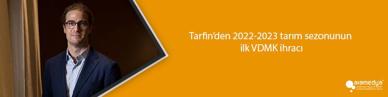 Tarfin’den 2022-2023 tarım sezonunun ilk VDMK ihracı