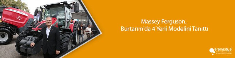 Massey Ferguson, Burtarım'da 4 Yeni Modelini Tanıttı