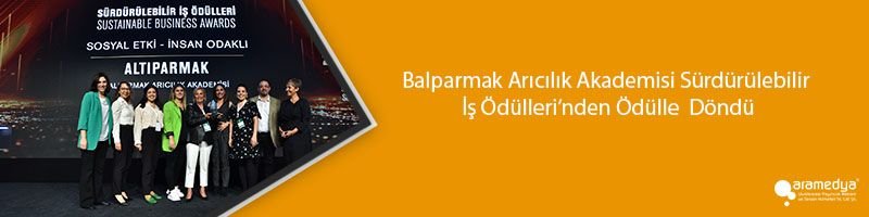 Balparmak Arıcılık Akademisi Sürdürülebilir İş Ödülleri’nden Ödülle Döndü