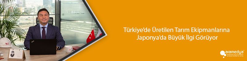Türkiye’de Üretilen Tarım Ekipmanlarına Japonya’da Büyük İlgi Görüyor
