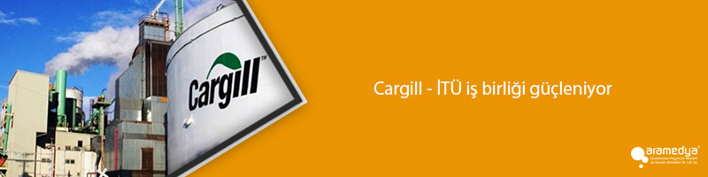 Cargill - İTÜ iş birliği güçleniyor