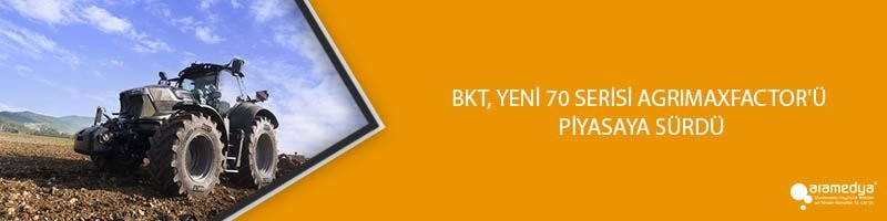 BKT, YENİ 70 SERİSİ AGRIMAXFACTOR'Ü PİYASAYA SÜRDÜ