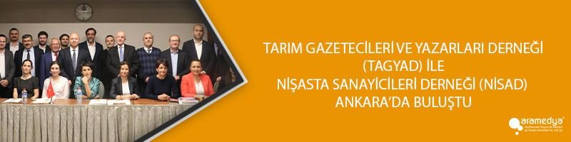 TARIM GAZETECİLERİ VE YAZARLARI DERNEĞİ (TAGYAD) İLE NİŞASTA SANAYİCİLERİ DERNEĞİ (NİSAD) ANKARA’DA BULUŞTU