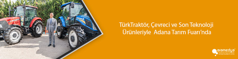 TürkTraktör, Çevreci ve Son Teknoloji Ürünleriyle Adana Tarım Fuarı’nda