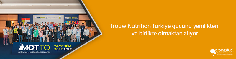  Trouw Nutrition Türkiye gücünü yenilikten ve birlikte olmaktan alıyor