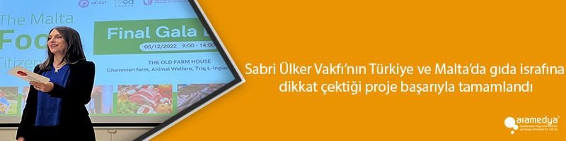 Sabri Ülker Vakfı’nın Türkiye ve Malta’da gıda israfına dikkat çektiği proje başarıyla tamamlandı