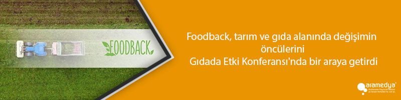 Foodback, tarım ve gıda alanında değişimin öncülerini Gıdada Etki Konferansı'nda bir araya getirdi